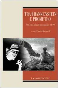 Tra Frankenstein e Prometeo. Miti della scienza nell‘immaginario del ‘900 Di Tendenza