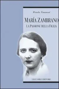 Ultima Occasione Maria Zambrano. La passione della figlia