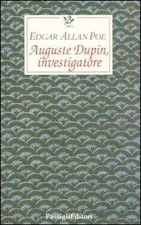 Auguste Dupin, investigatore. Tre racconti gialli Ultimissimo Modello