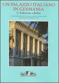Un palazzo italiano in Germania. L‘Ambasciata a Berlino. Ediz. illustrata Vendita Finale
