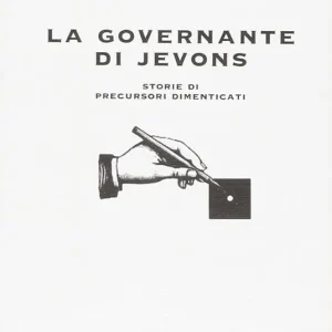 Ultime Pezzi La governante di Jevons. Storie di precursori dimenticati