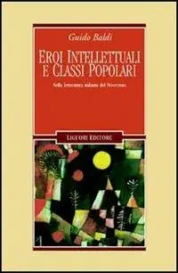 Eroi intellettuali e classi popolari. Nella letteratura italiana del Novecento Economico