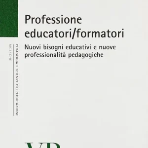 Compra Adesso Professione educatori/formatori. Nuovi bisogni educativi e nuove professionalità pedagogiche