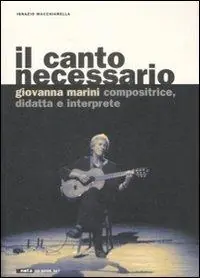 Il canto necessario. Giovanna Marini compositrice, didatta e interprete. Con CD audio Nuovo Arrivo