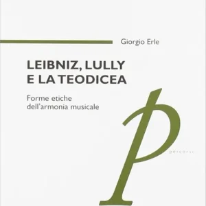 Prezzo Ridotto Leibniz, Lully e la teodicea. Forme etiche dell‘armonia musicale
