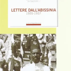 Lettere dall‘Abissinia. Un volontario nella guerra d‘Etiopia lettere di Silvio Tomasi al padre 1935-1937 Subito Disponibile