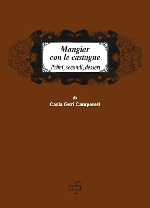 Mangiar con le castagne. Primi, secondi, dessert Consegna Rapida