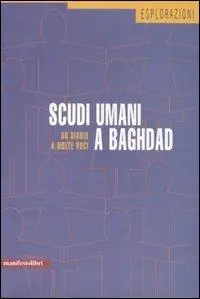 Scudi umani a Baghdad. Un diario a molte voci Prezzo Ridotto