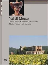Val di Merse. Casole d‘Elsa, Chiusdino, Monticiano, Murio, Radicondoli, Sovicille Solo Oggi