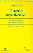 L‘ incerto organizzativo. Strategie manageriali, soggettività e benessere Offerta Del Giorno