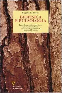 Biofisica e pulsologia. La medicina tradizionale cinese una medicina olistica secondo le leggi universali degli esseri viventi Prezzo Scontato