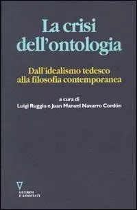 Nuova Collezione La crisi dell‘ontologia. Dall‘idealismo tedesco alla filosofia contemporanea