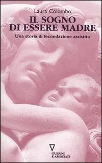 Offerta Del Giorno Il sogno di essere madre. Una storia di fecondazione assistita