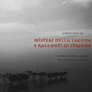 Misteri della laguna e racconti di streghe. Guida ai luoghi arcani tra le isole di Venezia Popolare
