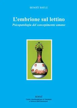 L‘ embrione sul lettino. Psicopatologia del concepimento umano Scelto Dai Clienti