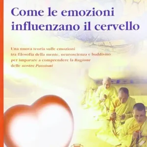 Come le emozioni influenzano il cervello. Una nuova teoria sulle emozioni tra filosofia della mente, neuroscienza e buddismo... Occasione