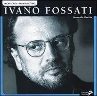 Ivano Fossati. Ediz. illustrata Quantità Limitata