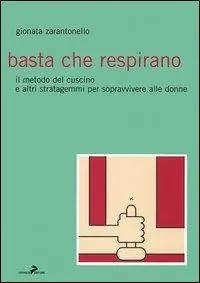 Basta che respirano. Il metodo del cuscino e altri stratagemmi per sopravvivere alle donne Prezzo Ridotto