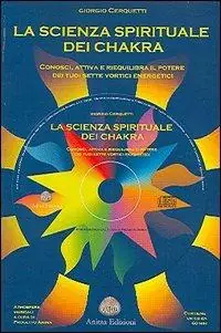 Subito Disponibile La scienza spirituale dei chakra. Conosci, attiva e riequilibra il potere dei tuoi sette vortici energetici. Con CD Audio