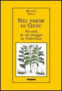 Nel paese di Gesù. Ricordi di un viaggio in Palestina Consegna Rapida