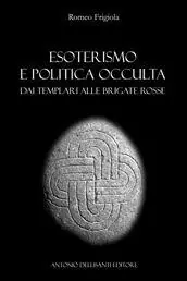 Esoterismo e politica occulta. Dai Templari alle Brigate Rosse Prezzo Scontato