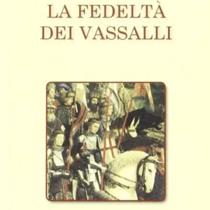 La fedeltà de‘ vassalli Subito Disponibile