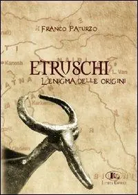 Acquista Ora Etruschi. L‘enigma delle origini