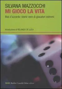 Mi gioco la vita. Mal d‘azzardo storie vere di giocatori estremi Offerta Limitata