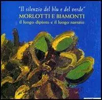 Bestseller «Il silenzio del blu e del verde». Morlotti e Biamonti. Catalogo della mostra (Alessandria, 10 dicembre 2004-20 febbraio 2005). Ediz. illustrata