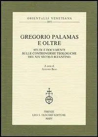 Ultime Pezzi Gregorio Palamas e oltre. Studi e documenti sulle controversie teologiche del XIV secolo bizantino