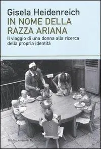 In nome della razza ariana. Il viaggio di una donna alla ricerca della propria identità Offerta Limitata