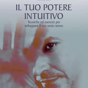Bestseller Il tuo potere intuitivo. Tecniche ed esercizi per sviluppare il sesto senso