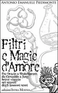 Filtri e magie d‘amore. Da Orazio a Shakespeare, da Gesualdo a Jung breve viaggio nei segreti degli amorosi sensi Di Tendenza
