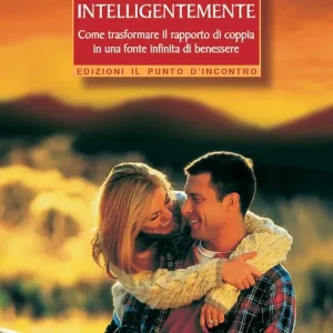 Prezzo Basso Saper amare intelligentemente. Come trasformare il rapporto di coppiain una fonte infinita di benessere