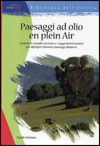 Paesaggio ad olio en plein air. Ediz. illustrata Ultima Occasione
