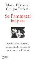 Subito Disponibile Se l‘ammazzi fai pari. 966 battute, aforismi, citazioni ed eccitazioni sul mondo dello sport