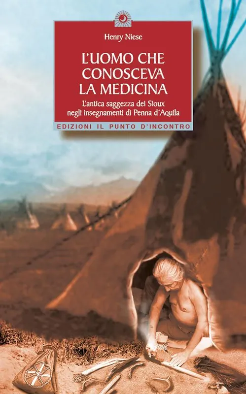 Saldi L‘uomo che conosceva la medicina. L‘antica saggezza dei Sioux negli insegnamenti di Penna d‘Aquila