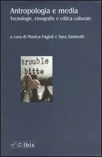 Antropologia e media. Tecnologie, etnografie e critica culturale Consegna Rapida