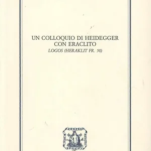 Solo Oggi Un colloquio di Heidegger con Eraclito. Logos. Testo tedesco a fronte