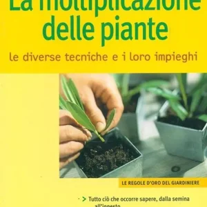 La moltiplicazione delle piante. Le diverse tecniche e i loro impieghi Vendita Finale