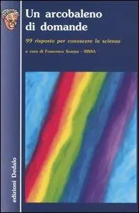 Un arcobaleno di domande. 99 risposte per conoscere la scienza Nuovo Arrivo