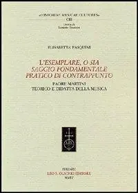 L‘Esemplare, o sia Saggio fondamentale pratico di contrappunto. Padre Martini teorico e didatta della musica Prezzo Basso
