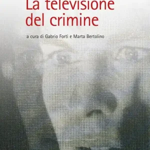 Consegna Rapida La televisione del crimine. Atti del Convegno «La rappresentazione televisiva del crimine»
