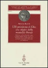 L‘Illuminismo di Dio alle origini della mentalità liberale. Religione, teologia, filosofia e storia in Johann Salomo Semler (1725-1791) Saldi