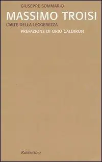 Massimo Troisi. L‘arte della leggerezza Di Tendenza