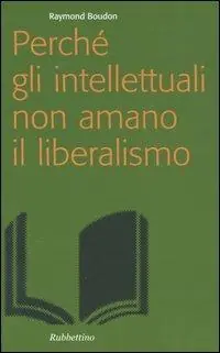 A Buon Prezzo Perché gli intellettuali non amano il liberalismo