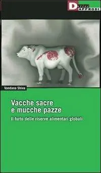 Ultima Occasione Vacche sacre e mucche pazze. Il furto delle riserve alimentari globali