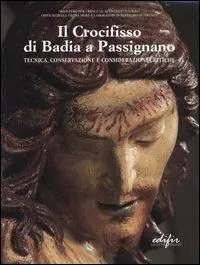 Ultime Pezzi Il crocifisso di Badia a Passignano. Tecnica, conservazione e considerazioni critiche