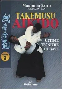 Takemusu aikido. Vol. 3 Ultime tecniche di base. Economico