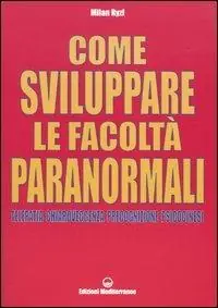 Ultima Occasione Come sviluppare le facoltà paranormali. Telepatia, chiaroveggenza, precognizione, psicocinesi
